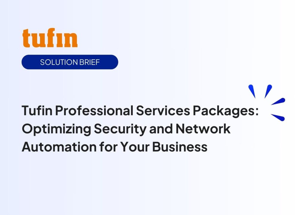 Tufin Professional Services Packages: Optimizing Security and Network Automation for Your Business