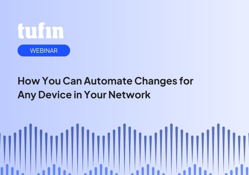 Tufin webinar - How You Can Automate Changes for Any Device in Your Network