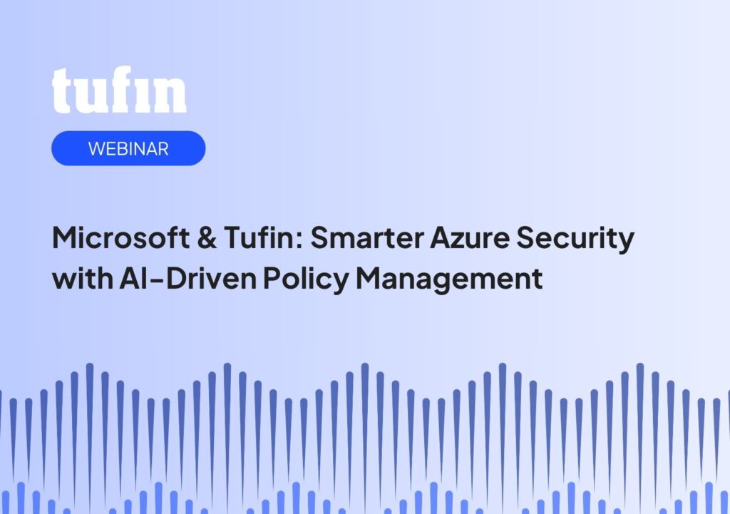 Tufin webinar - Microsoft & Tufin: Smarter Azure Security with AI-Driven Policy Management