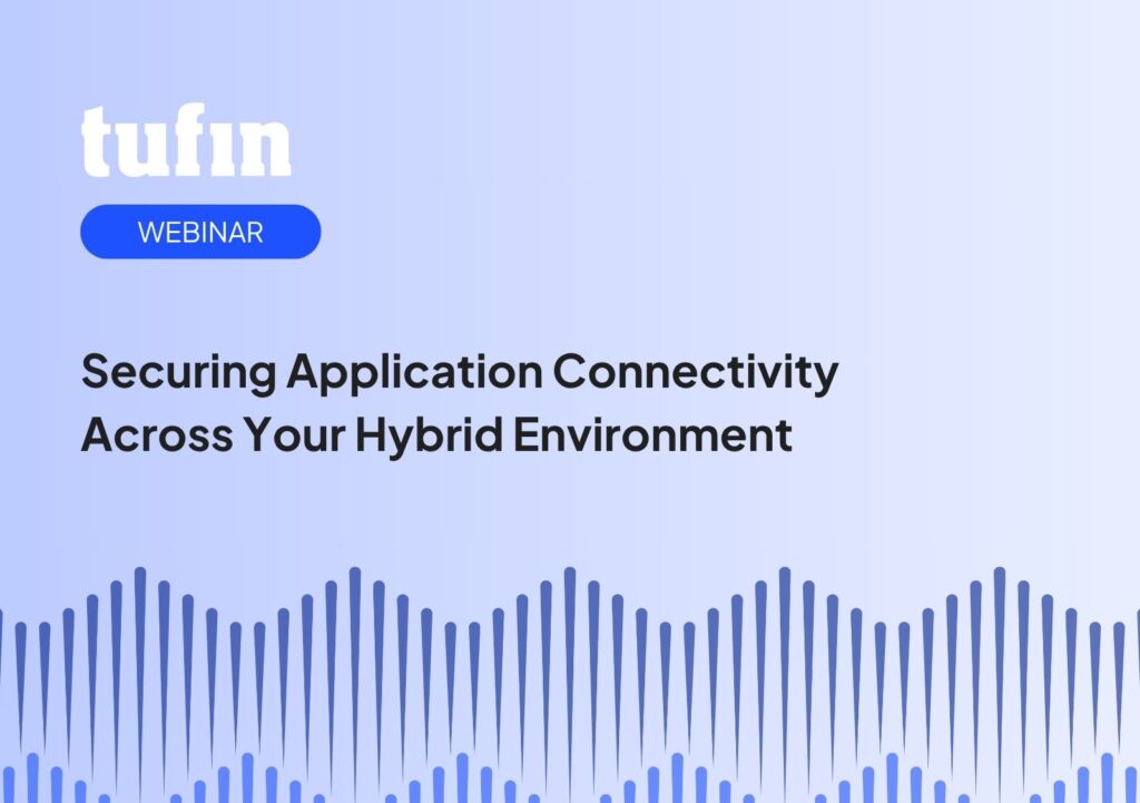Tufin Webinar - Securing Application Connectivity Across Your Hybrid Environment
