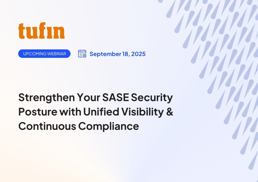 Tufin Webinar - Strengthen Your SASE Security Posture with Unified Visibility & Continuous Compliance