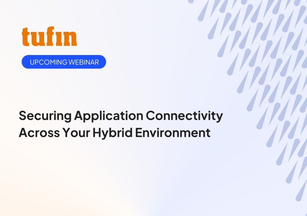 Tufin Webinar - Securing Application Connectivity Across Your Hybrid Environment